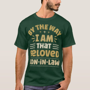 Trouwens, ik ben die geliefde schoonzoon t-shirt