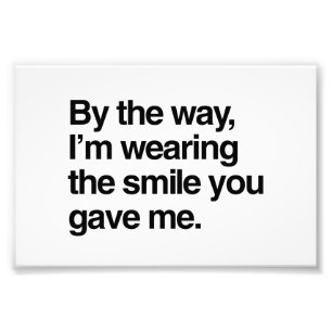 Trouwens, ik draag de glimlach die je me gaf foto afdruk