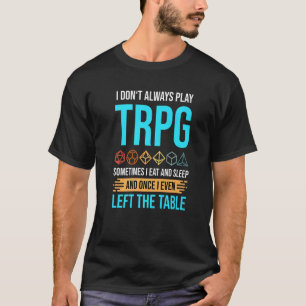 TRPG Pen & Paper Rol Spelen Dice Role Speel T-shirt
