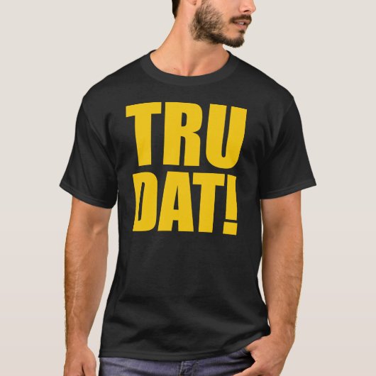 TRU DAT! T-shirt (Voorkant)