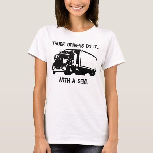 Truck chauffeurs doen het... Met een Semi. T-shirt (Voorkant)