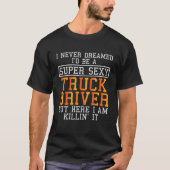 Truck Driver heeft nooit grappige trucker gedroomd T-shirt (Voorkant)