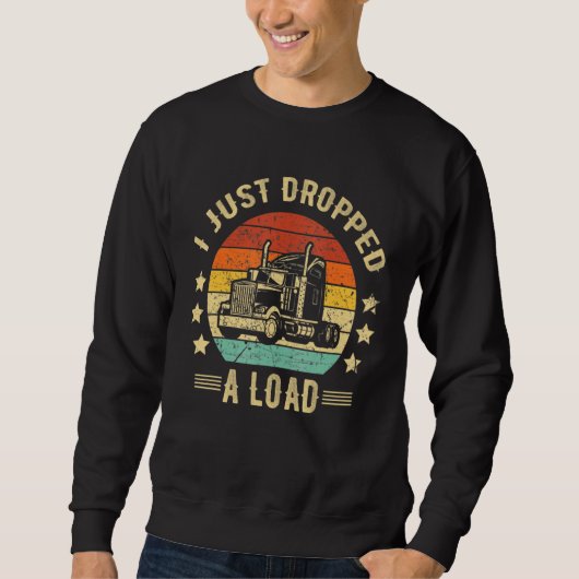 Truck Driver I Just Dropped A Load Truckdriver Ret Trui (Voorkant)