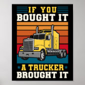Truck Driver If You Bought It A Trucker Brought It Poster (Voorkant)
