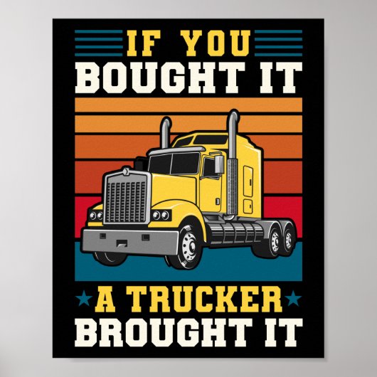 Truck Driver If You Bought It A Trucker Brought It Poster (Voorkant)