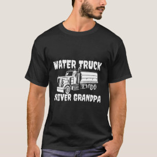 Truck Driver Rig Trucking Trucker Water Truck Driv T-shirt
