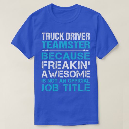 Truck Driver Teamster Freaking Geweldige Job Gift T-shirt (Design voorkant)
