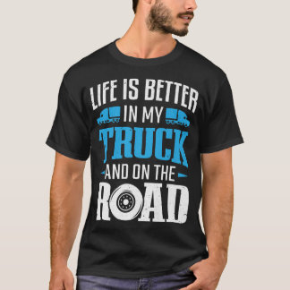 Truck Driver Trucking Life Is Bett In My Truck Tru T-shirt