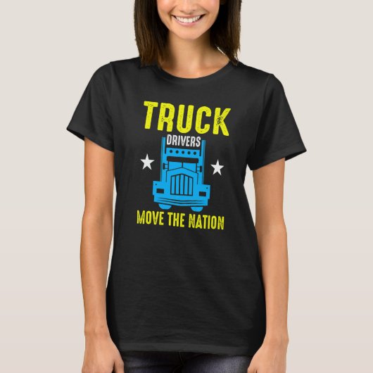 Truck Drivers Move The Nation  T-shirt (Voorkant)