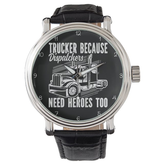 Trucker Because Dispatchers Need Heroes Horloge (Voorkant)