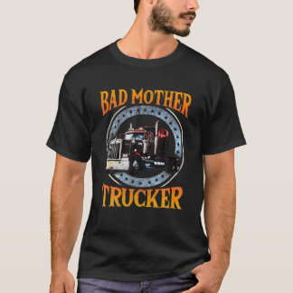 Trucker Gifts Tractor Trailer Truck 18 Wheeler Bad T-shirt