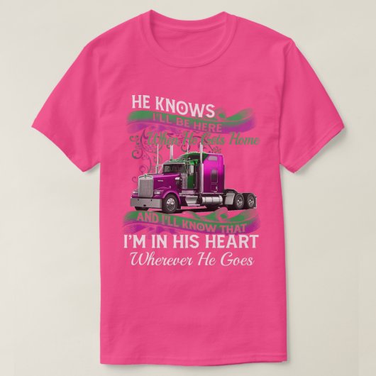 Trucker He Knows I'll Be Here When He Gets Home Tr T-shirt (Design voorkant)