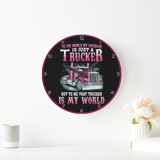 Trucker Husband, mijn hele wereld Grote Klok (Huis)