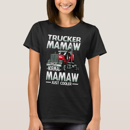 Trucker Mamaw Like A Normal Mamaw Just Cooler T-shirt (Voorkant)