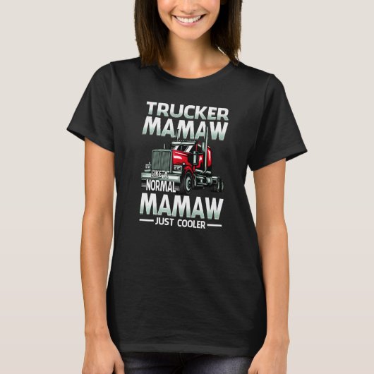 Trucker Mamaw Like A Normal Mamaw Just Cooler   T-shirt (Voorkant)
