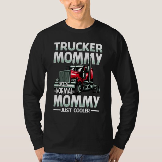 Trucker Mommy Like A Normal Mommy Just Cooler T-shirt (Voorkant)
