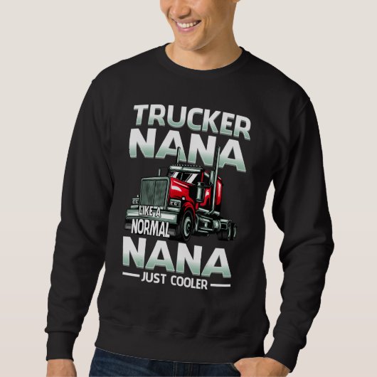 Trucker Nana Like A Normal Nana Just Cooler Trui (Voorkant)