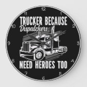 Trucker omdat dispatchers helden nodig hebben grote klok (Voorkant)