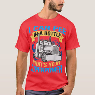 Trucker Pee In A Bottle Superpower Funny Gift T-shirt