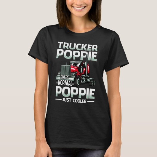 Trucker Poppie Like A Normal Poppie Just Cooler T-shirt (Voorkant)