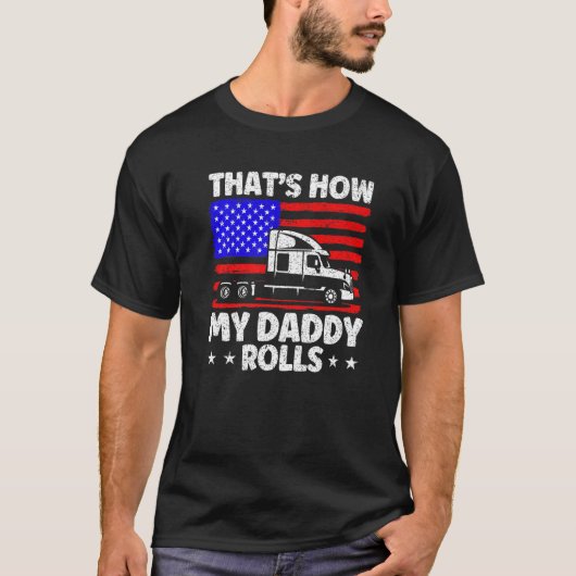 Trucker Truck Driver American Flag My Daddy Rolls  T-shirt (Voorkant)