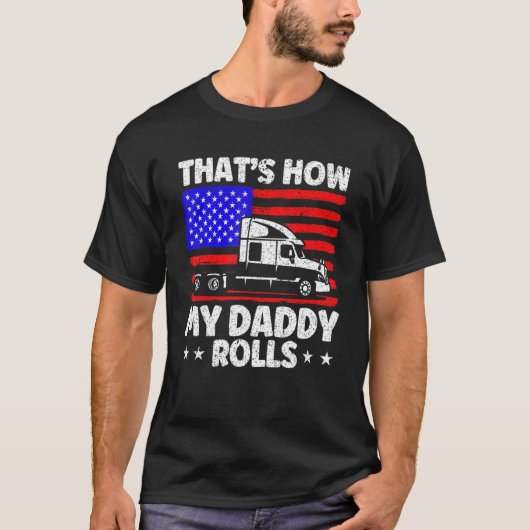 Trucker Truck Driver American Flag My Daddy Rolls  T-shirt (Voorkant)