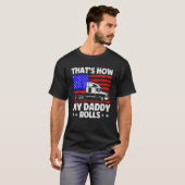 Trucker Truck Driver American Flag My Daddy Rolls  T-shirt (Voorkant volledig)