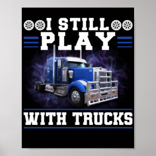 Trucker Truck Driver Ik speel nog steeds met vrach Poster