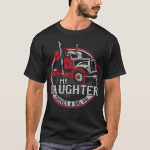 Trucker Truck Driver My Daughter Drift a Big Rig T-shirt