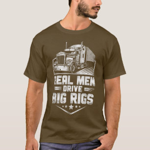 Trucker Truck Driver Real Mannen Drive Big Ri T-shirt