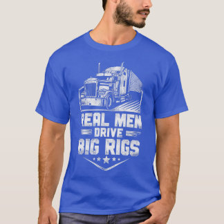 Trucker Truck Driver  Real Mannen Drive Big Ri T-shirt