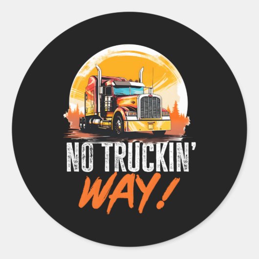 Trucker Truck Geen Truckin' Way Ronde Sticker (Voorkant)