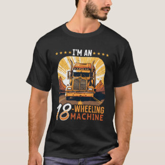 Trucker Truck Ik ben een 18-wielige machine T-shirt