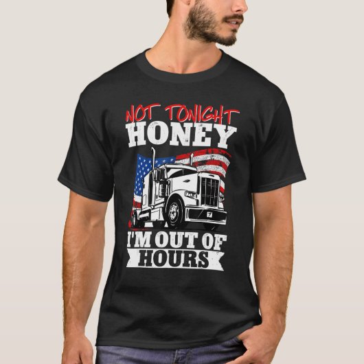 Trucker vrachtwagenchauffeur niet vanavond honing  t-shirt (Voorkant)