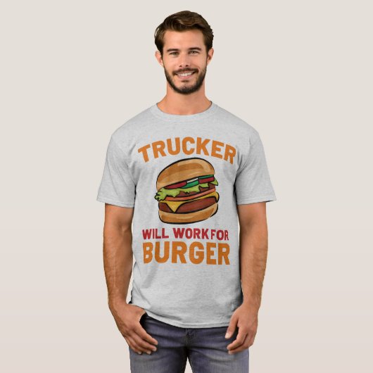 Trucker werkt voor Burger Funny Truck Driver T-shirt (Voorkant volledig)