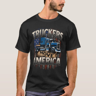 Truckers verplaatsen Amerika - Semi Truck Driver T T-shirt