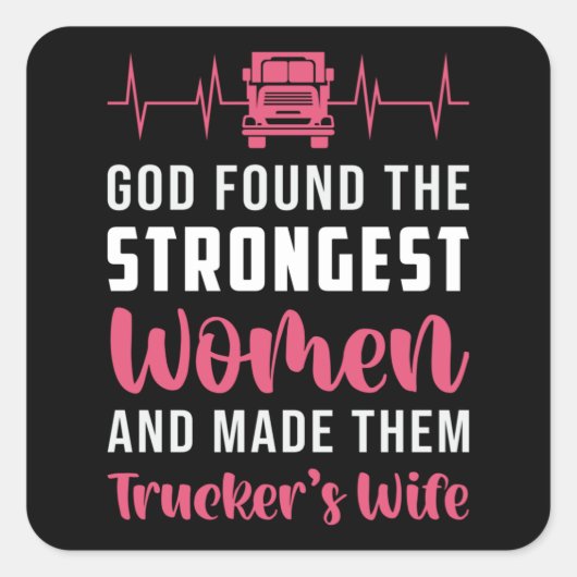 Truckers Vrouw God vond de sterkste vrouwen grappi Vierkante Sticker (Voorkant)