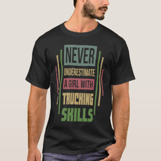 Trucking Skills Never Underestimate A Girl T-shirt