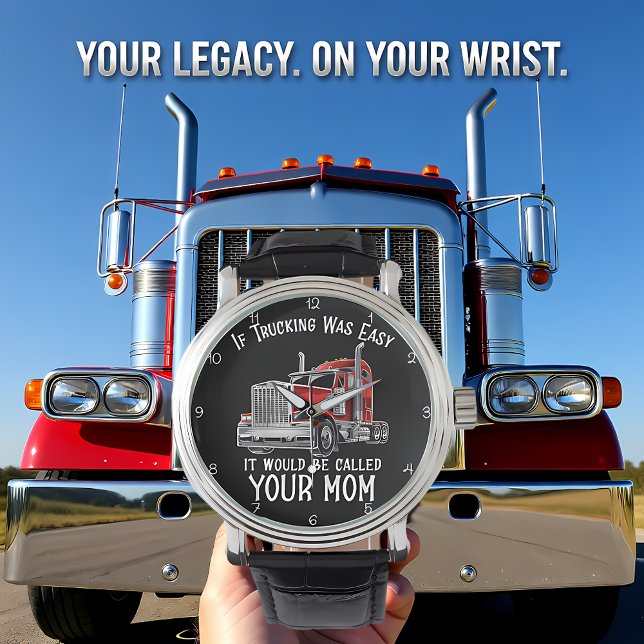 Trucking Was Easy Your Mom Horloge (Creator heeft geüpload)