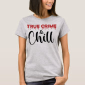 True Crime en Chill T-Shirt (Voorkant)