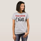 True Crime en Chillen T-shirt (Voorkant volledig)