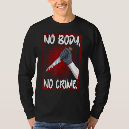 True Crime Junkie Merch Serial Killer Meme No Body T-shirt (Voorkant)