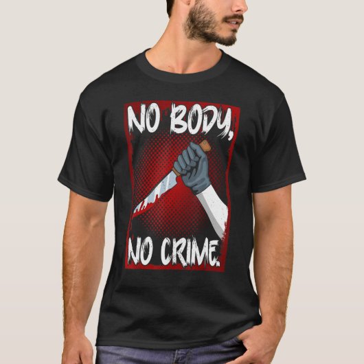 True Crime Junkie Merch Serial Killer Meme No Body T-shirt (Voorkant)