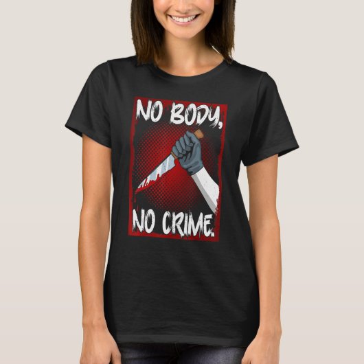 True Crime Junkie Merch Serial Killer Meme No Body T-shirt (Voorkant)