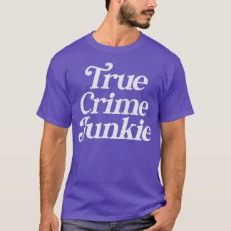 True Crime Junkie T-shirt
