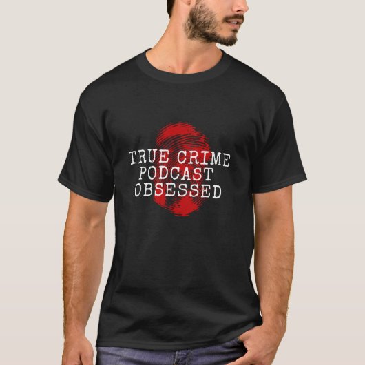 True Crime Podcast, geobsedeerd T-shirt (Voorkant)