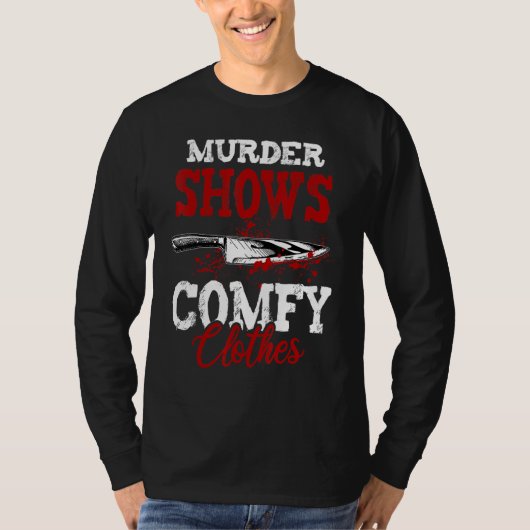 True Crime Saying Murder Shows and Comfy Clothes T-shirt (Voorkant)