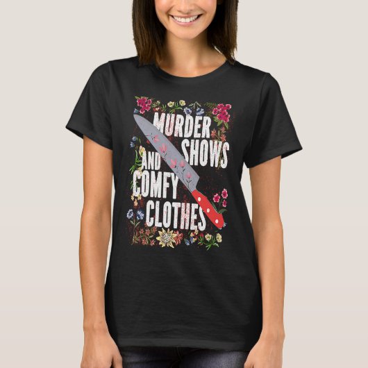 True Crime Show  Murder Shows And Comfy Clothes T-shirt (Voorkant)
