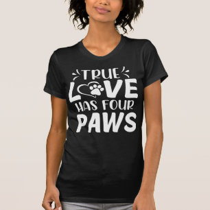 True Love heeft vier poten Hondenliefhebbers T-Shi T-shirt