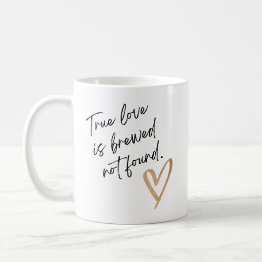 True Love Is Brewed Not Found – Cute Coffee Mug Koffiemok (Links)